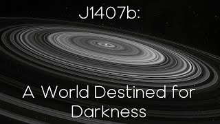 J1407b: A World Destined for Darkness