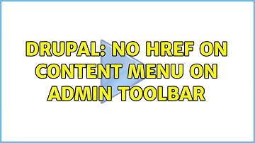 Drupal: No HREF on Content menu on admin toolbar