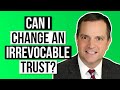 Can I Change an Irrevocable Trust?