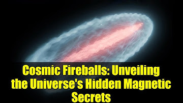 Cosmic Fireballs: Unveiling the Universe