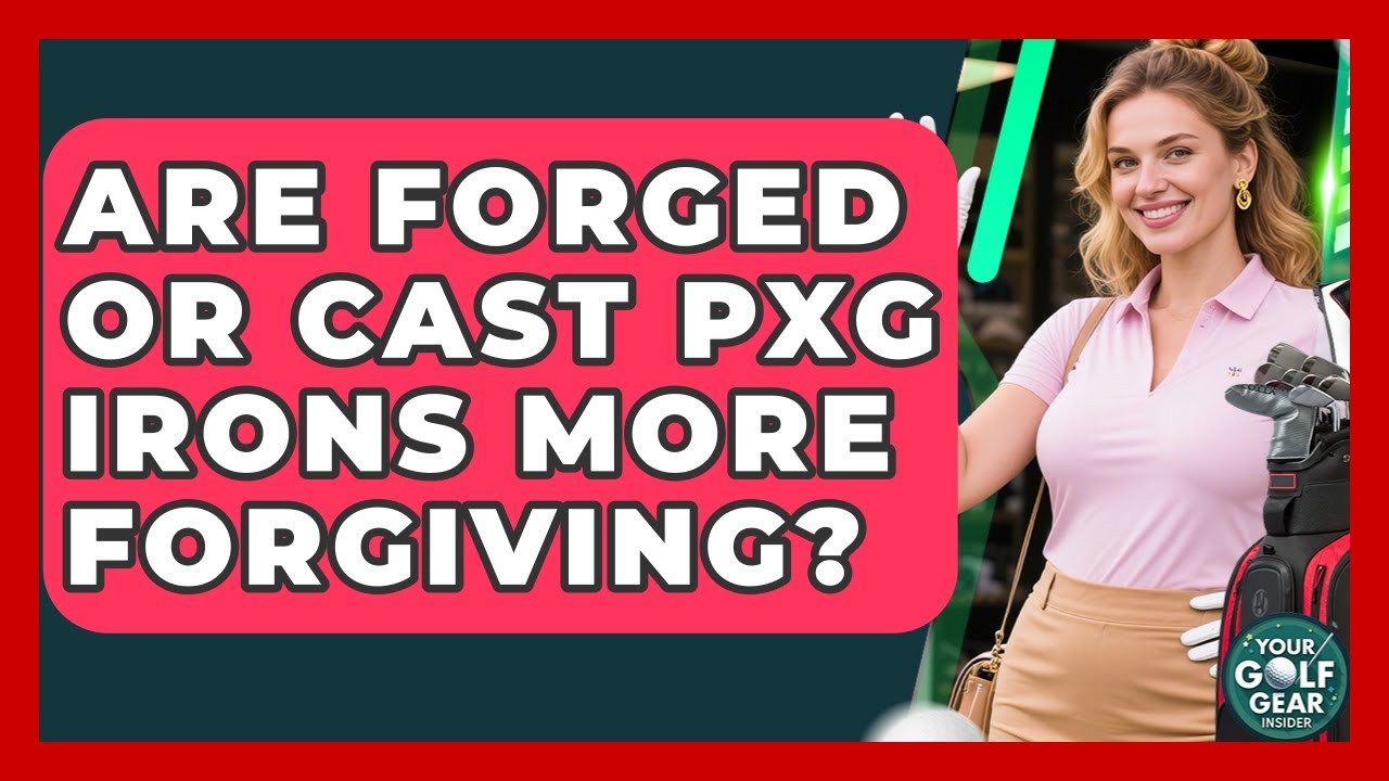 Are Forged Or Cast PXG Irons More Forgiving? - Your Golf Gear Insider