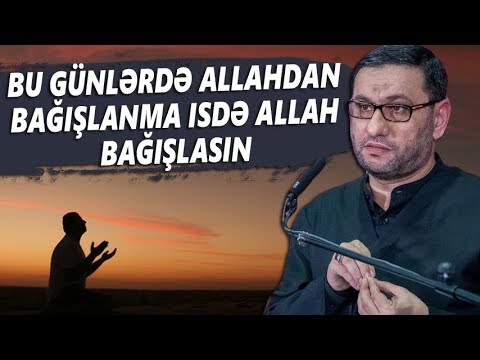 Bu günlərdə Allahdan Bağışlanma isdə Allah bağışlasın - Hacı Şahin - Rəhimli Allahımız var