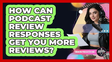 How Can Podcast Review Responses Get You More Reviews? - Modern Podcaster Hub