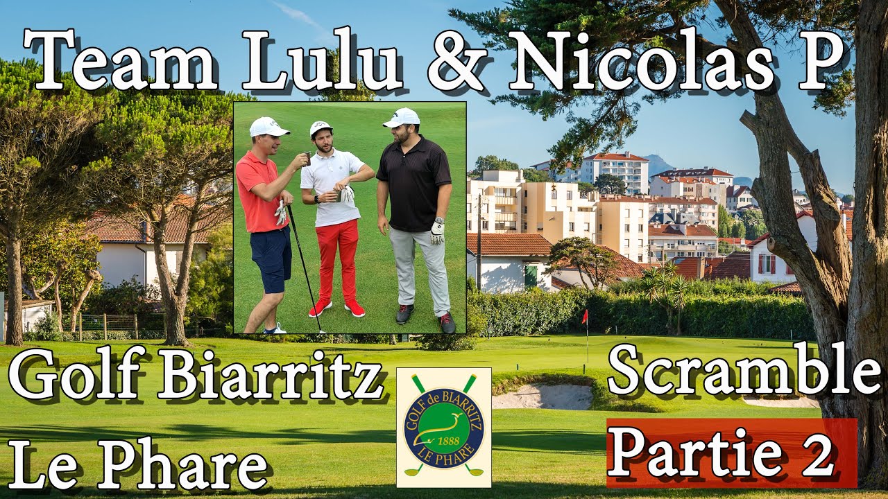 [TEAM LULU] Vlog Golf N°9: Scramble à 3 Avec NICOLAS P, au Golf de Biarritz le Phare (CONCOURS!!)