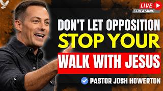 WHY TRUE CHRISTIANS WILL Face Opposition for Jesus | Pastor Josh Howerton