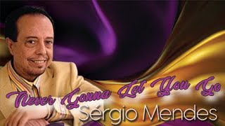 #SERGIO MENDES-Never Gonna Let You Go#(with Lyric)