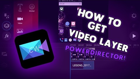 How To Get Video Layer For PowerDirector!