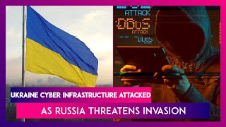 Ukraine Cyber Infrastructure Attacked As Russia Threatens Military Invasion