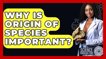 Why Is Origin Of Species Important? - Science Through Time