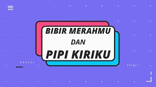 Bibir Merahmu dan Pipi Kiriku - Musikalisasi Puisi