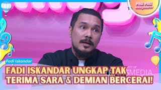 Fadi Iskandar Tak Terima Jika Sara Wijayanto & Demian Bercerai! - PAGI PAGI AMBYAR (29/9/26) P2