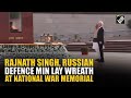Raksha Mantri Rajnath Singh, Russian Defence Minister lay wreath at National War Memorial