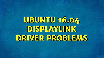 Ubuntu: Ubuntu 16.04 Displaylink driver problems