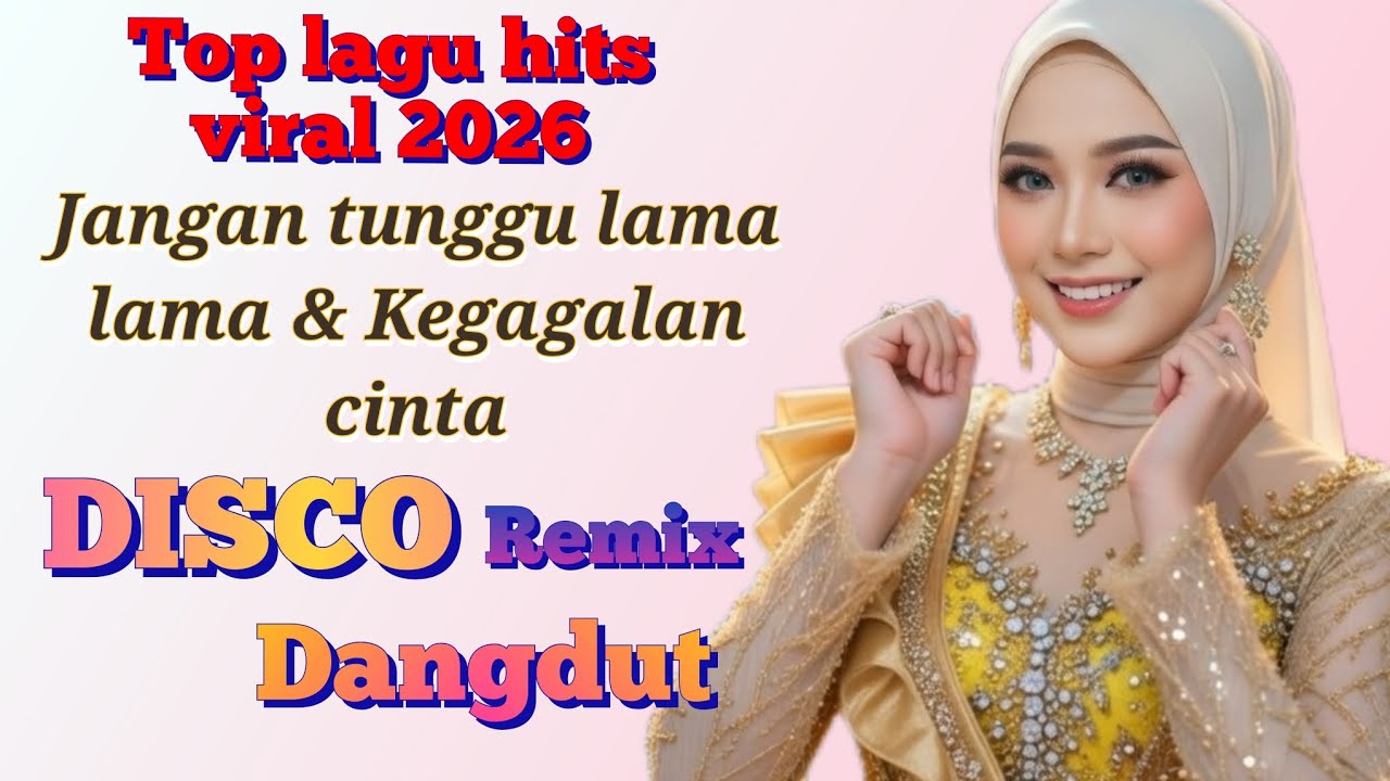 JANGAN TUNGGU LAMA LAMA & KEGAGALAN CINTA  || Lagu dangdut remix 2026