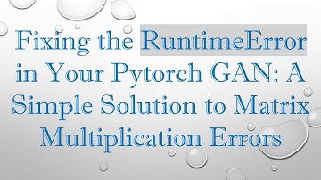 Fixing the RuntimeError in Your Pytorch GAN: A Simple Solution to Matrix Multiplication Errors