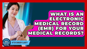 What Is An Electronic Medical Record (EMR) For Your Medical Records? - After Surgery Clarity