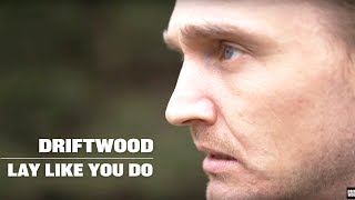 Video-Miniaturansicht von „Driftwood - Lay Like You Do (Official video)“