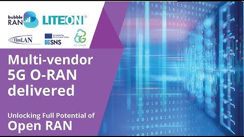 BubbleRAN Demo Multi-Vendor 5G O-RAN delivered at MWC2025 - Collaboration with LITEON and FibroLAN
