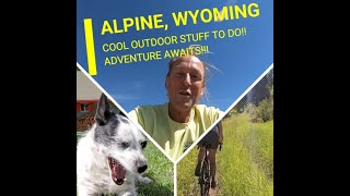 Alpine, Wyoming!! - cool outdoor stuff to do!!  Adventure awaits!!