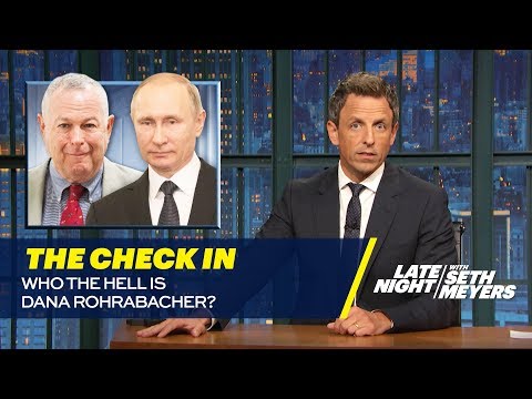 The Check In: Who the Hell is Dana Rohrabacher?