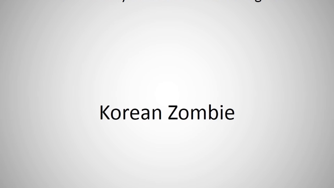 How to say Korean Zombie in English? YouTube
