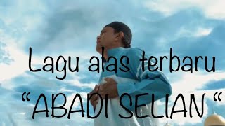 Lagu alas terbaru ‘Abadi Selian ‘