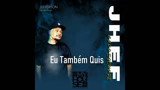 Jhef - Eu Também Quis