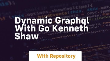 Dynamic graphql with go kenneth shaw