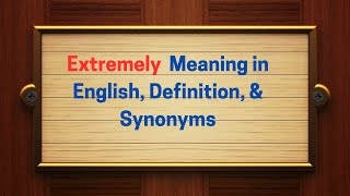 Extremely Meaning in English, Definition, & Synonyms | Thesaurus Thrive