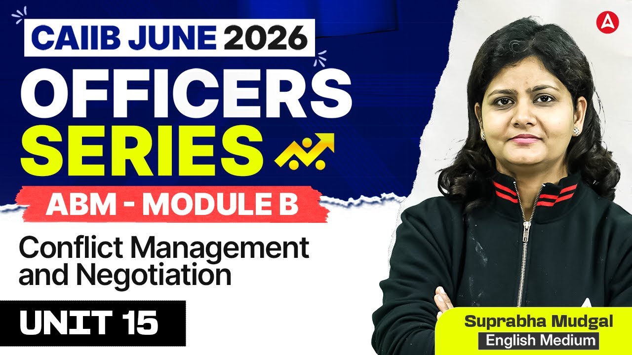 CAIIB June 2026 | ABM Module B | UNIT 15 Conflict Management and Negotiation | Suprabha Mudgal