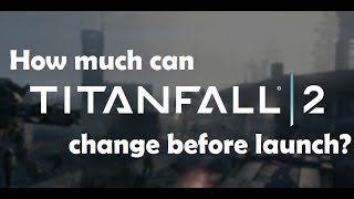 Titanfall 2: How Much Can They Change Before Launch