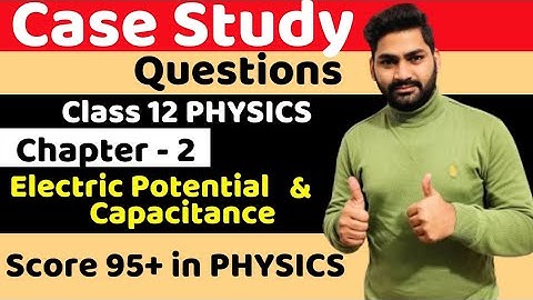 Case Study Questions of Electric Potential and Capacitance | Class 12 | Physics | Board Exam |