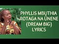PHYLLIS MBUTHIA _ ROTAGA NA ÛNENE (DREAM BIG) LYRICS_BENGA_LYRICS