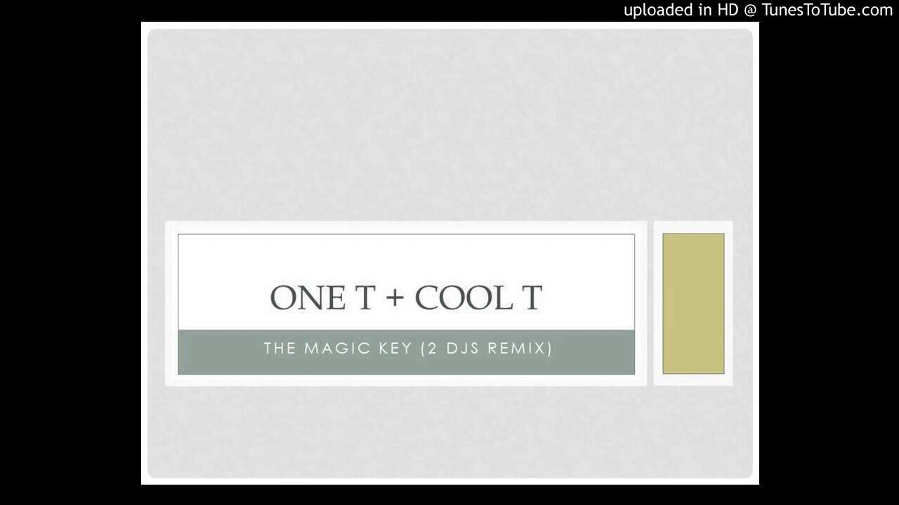 One T + Cool T - The magic key (2 Djs remix)
