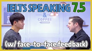 IELTS Speaking Band 7.5 Sample Test with Feedbacks!