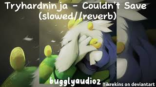 Tryhardninja - Couldnt Save Slowedreverb