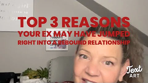 Top 3 reasons your ex jumped right into a rebound relationship