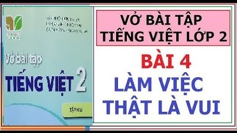 VỞ BÀI TẬP TIẾNG VIỆT LỚP 2, BÀI 4: LÀM VIỆC THẬT LÀ VUI | KẾT NỐI TRI THỨC VỚI CUỘC SỐNG