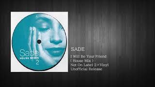 Sade - I Will Be Your Friend ( House Mix )