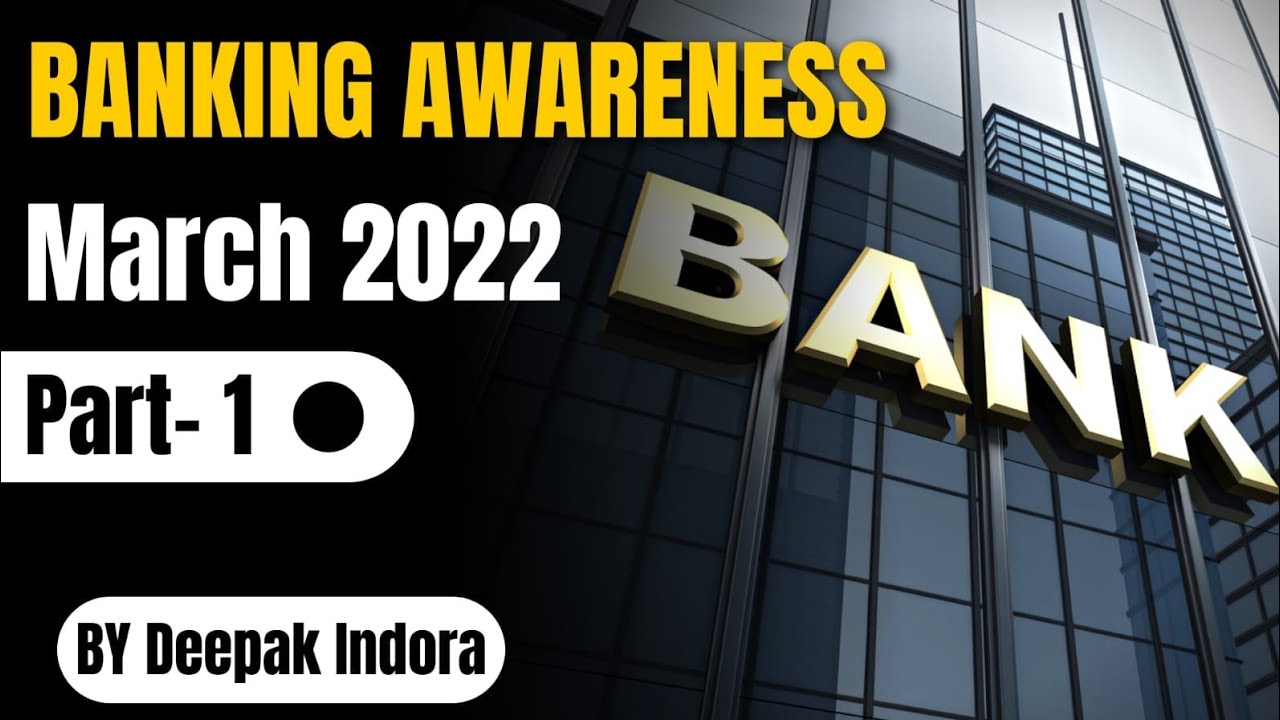 Banking Awareness - March 2022 Part 1 by Deepak Indora | Study Glows