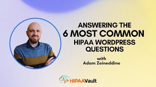 Answering the 6 Most common HIPAA WordPress questions.