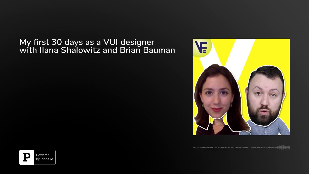 My first 30 days as a VUI designer with Ilana Shalowitz and Brian Bauman