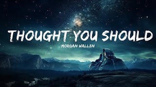 Morgan Wallen - Thought You Should Know (Lyrics)  | 25p Lyrics/Letra