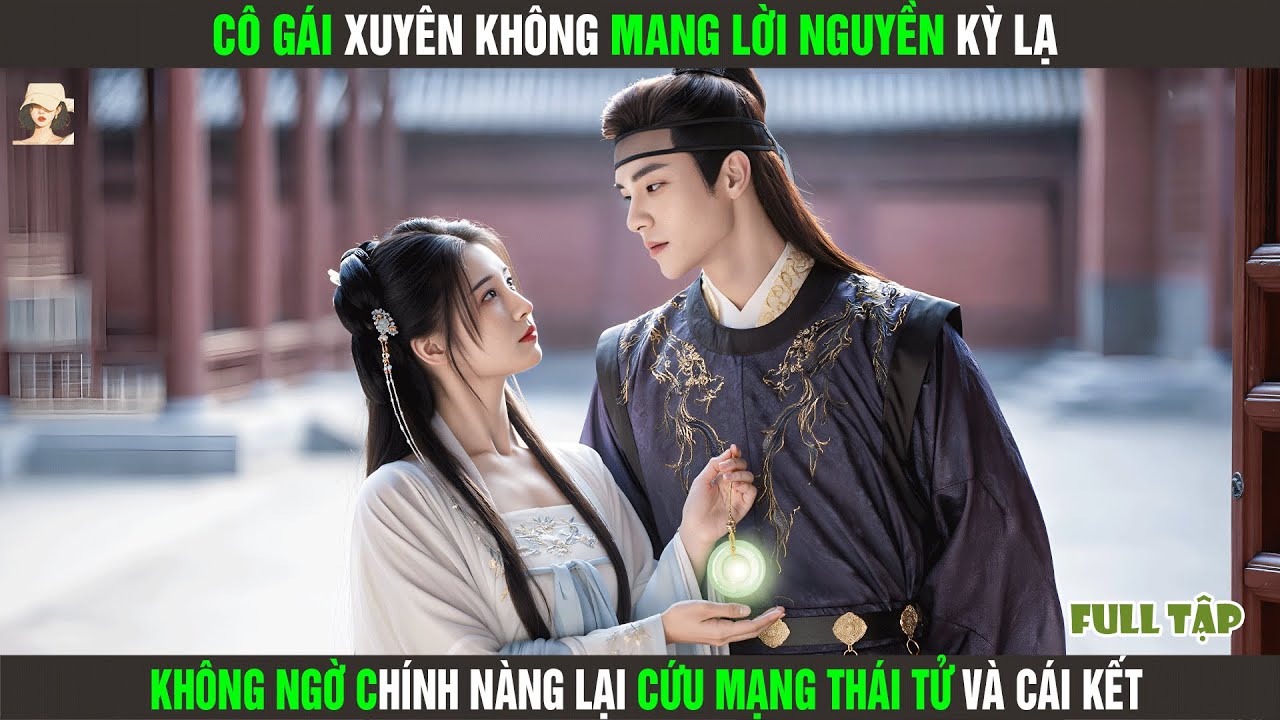 Cô Gái Xuyên Không Mang Lời Nguyền Kỳ Lạ, Không Ngờ Chính Nàng Lại Cứu Mạng Thái Tử Và Cái Kết