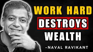 Working Hard Is Destroying Your Wealth | Naval Ravikant Explained