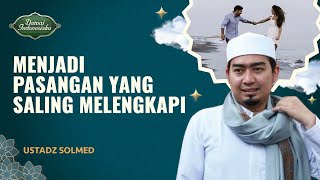 Kunci Menjadi Pasangan yang Saling Melengkapi | Ustadz Solmed - Damai Indonesiaku