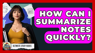 How Can I Summarize Notes Quickly? - Ultimate Study Hacks