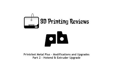 Printrbot Metal Plus - Modifications and Upgrades - Part 2 Hotend & Extruder Upgrade