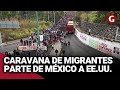 Caravana de migrantes protestan contra autoridades mexicanas por bloquear paso a eeuu  gestin