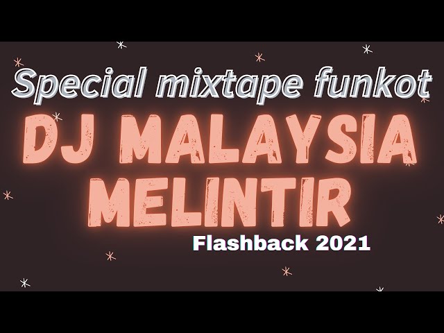 DJ MALAYSIA 2021 MELINTIR MIXTAPE FUNKOT FLASHBACK class=